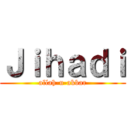 Ｊｉｈａｄｉ (allah-u-akbar)