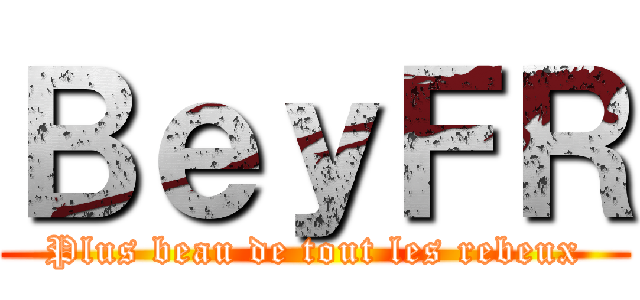 ＢｅｙＦＲ (Plus beau de tout les rebeux)