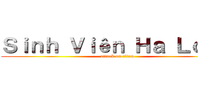 Ｓｉｎｈ Ｖｉêｎ Ｈａ Ｌｏｎｇ (attack on titan)