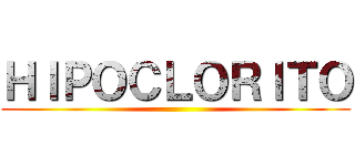 ＨＩＰＯＣＬＯＲＩＴＯ ()