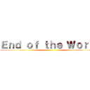 Ｅｎｄ ｏｆ ｔｈｅ Ｗｏｒｌｄ ()