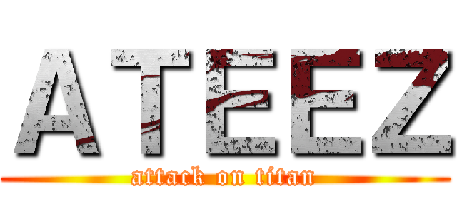 ＡＴＥＥＺ (attack on titan)