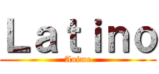 Ｌａｔｉｎｏ (Anime)