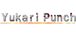 Ｙｕｋａｒｉ Ｐｕｎｃｈ (When the falcon punch doesn\'t work)