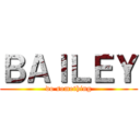 ＢＡＩＬＥＹ (do something)