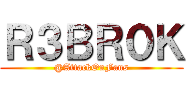 Ｒ３ＢＲ０Ｋ (@AttackOnFans)