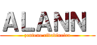 ＡＬＡＮＮ  (zenteno rivadineira)