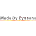 Ｍａｄｅ Ｂｙ Ｅｙｅｓａｎａ (attack on AMV)