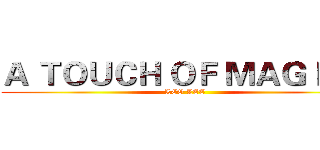 Ａ ＴＯＵＣＨ ＯＦ ＭＡＧＩＣ！ (LEO LEE)