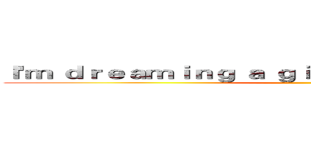 Ｉ'ｍ ｄｒｅａｍｉｎｇ ａ ｇｉｒｌ ｒｏｃｋ ｍｙ ｗｏｒｌｄ ()