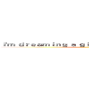 Ｉ'ｍ ｄｒｅａｍｉｎｇ ａ ｇｉｒｌ ｒｏｃｋ ｍｙ ｗｏｒｌｄ ()