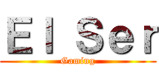 Ｅｌ Ｓｅｒ (Gaming)