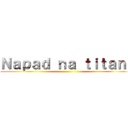 Ｎａｐａｄ ｎａ ｔｉｔａｎｅ ()