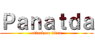 Ｐａｎａｔｄａ (attack on titan)