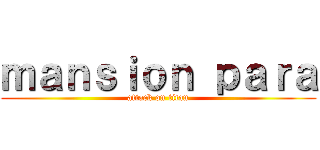 ｍａｎｓｉｏｎ ｐａｒａ (attack on titan)