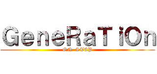 ＧｅｎｅＲａＴｉＯｎ (ON  STEP)