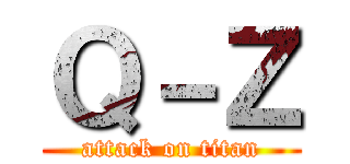 Ｑ－Ｚ (attack on titan)
