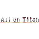 Ａｊｉ ｏｎ Ｔｉｔａｎ ()