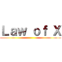 Ｌａｗ ｏｆ Ｘ ()