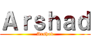 Ａｒｓｈａｄ (Arshad)
