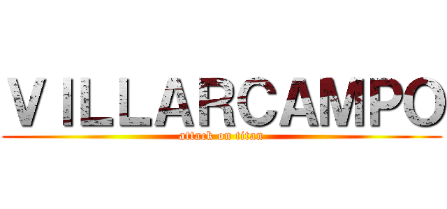 ＶＩＬＬＡＲＣＡＭＰＯ (attack on titan)