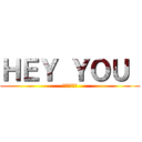 ＨＥＹ ＹＯＵ  (เหยดดด)