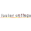 ｆｏｓｔｅｒ ｃｏｌｌｅｇｅ ()