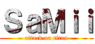 ＳａＭｉｉ (attack on titan)
