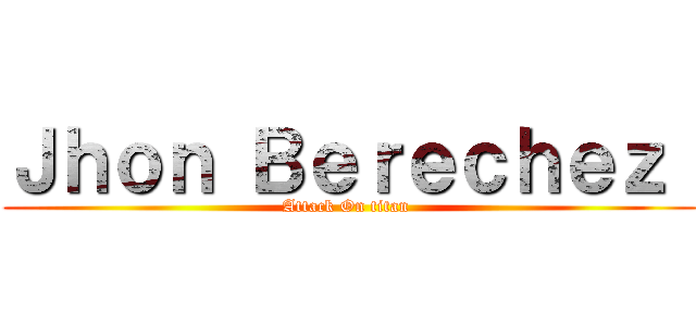 Ｊｈｏｎ Ｂｅｒｅｃｈｅｚ  (Attack On titan )