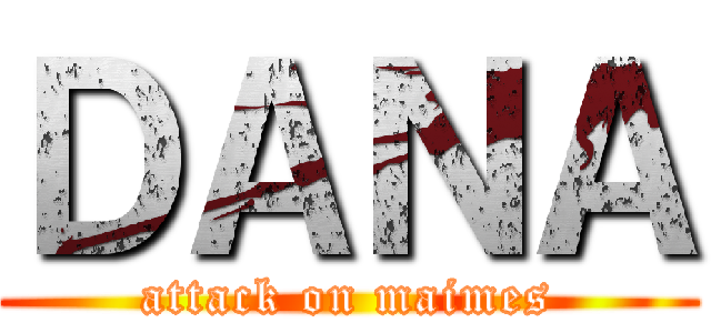 ＤＡＮＡ (attack on maimes)