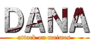 ＤＡＮＡ (attack on maimes)