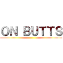 ＯＮ ＢＵＴＴＳ ()