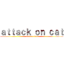 ａｔｔａｃｋ ｏｎ ｃａｔ (attack on titan)