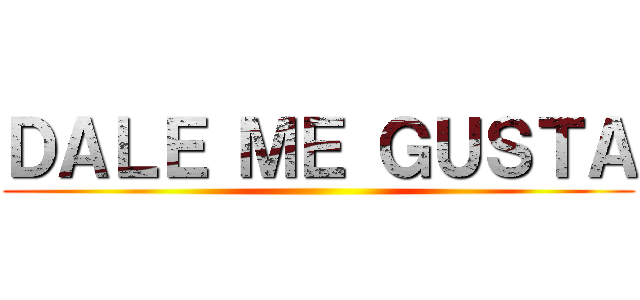 ＤＡＬＥ ＭＥ ＧＵＳＴＡ ()