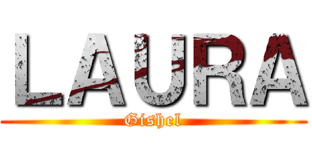 ＬＡＵＲＡ (Gishel)