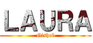 ＬＡＵＲＡ (Gishel)