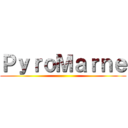 ＰｙｒｏＭａｒｎｅ ()