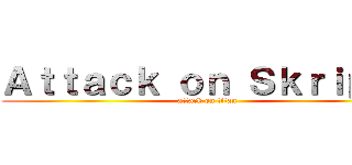 Ａｔｔａｃｋ ｏｎ Ｓｋｒｉｐｓｉ (attack on titan)