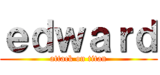 ｅｄｗａｒｄ (attack on titan)