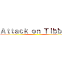 Ａｔｔａｃｋ ｏｎ Ｔｉｂｂｌｅ ()