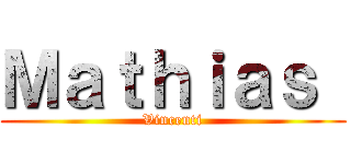 Ｍａｔｈｉａｓ  (Vincenti)