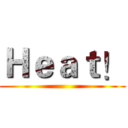 Ｈｅａｔ！ ()