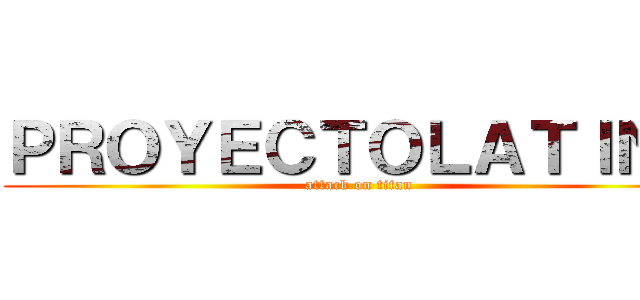 ＰＲＯＹＥＣＴＯＬＡＴＩＮＯ (attack on titan)