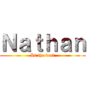 Ｎａｔｈａｎ (Is the best)