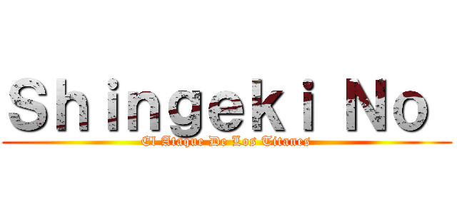 Ｓｈｉｎｇｅｋｉ Ｎｏ  (El Ataque De Los Titanes)