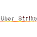 Ｕｂｅｒ  Ｓｔｒｉｋｅ ()