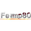 Ｆｅｒｍｐ８０ (PUTO AMO)