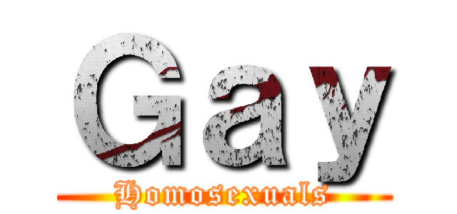 Ｇａｙ (Homosexuals)