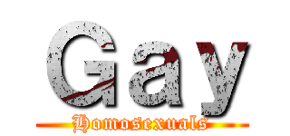 Ｇａｙ (Homosexuals)