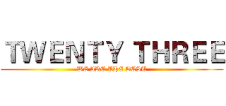 ＴＷＥＮＴＹ ＴＨＲＥＥ (WE ARE THE BEST)